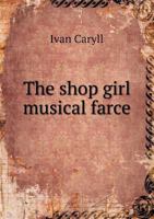 The shop girl: musical farce 5518529872 Book Cover