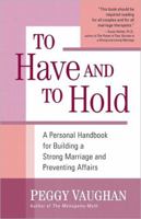 To Have and to Hold: A Personal Handbook for Building a Strong Marriage and Preventing Affairs 1557048517 Book Cover