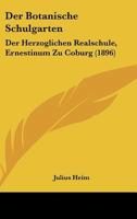 Der Botanische Schulgarten der Herzoglichen Realschule, Ernestinum, zu Coburg 1167390113 Book Cover