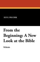 From the Beginning: A New Look at the Bible 147941039X Book Cover