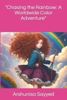 "Chasing the Rainbow: A Worldwide Color Adventure" B0CL2HBK1Y Book Cover