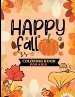 Happy Fall Coloring Book For kids: Ages 4-8 boys and girls - Easy Autumn Harvest Activity book for toddlers and Preschool - Beautiful and Cute animals ... perfect fall gift for children to have fun B08HB1CXD4 Book Cover