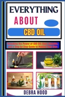 EVERYTHING ABOUT CBD OIL: Unlocking the Power of CBD Oil: Uses, Benefits, and a Step-by-Step Guide to Making Your Own B0DYZPRRBP Book Cover