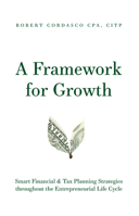 A Framework for Growth: Smart Financial & Tax Planning Strategies throughout the Entrepreneurial Life Cycle 1642251488 Book Cover