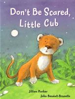 Don't Be Scared, Little Cub 1405447877 Book Cover