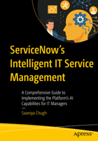 ServiceNow’s Intelligent IT Service Management: A comprehensive guide to implementing the platform’s AI capabilities for IT Managers B0FC1ZRSFL Book Cover