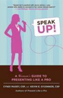 Speak Up!: A Woman's Guide to Presenting Like a Pro 0312376286 Book Cover