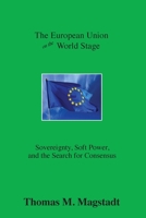 The European Union on the World Stage: Sovereignty, Soft Power, and the Search for Consensus 1439222762 Book Cover