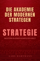 Die Akademie der modernen Strategen : Das komplette Programm, um die Strategie in einer komplexen Welt zu meistern B0FVNKWNRN Book Cover
