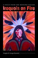 Iroquois on Fire: A Voice from the Mohawk Nation (Native America: Yesterday and Today) 0803217765 Book Cover