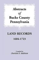 Abstracts of Bucks County, Pennsylvania land records, 1684-1723 1585493937 Book Cover