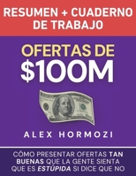 Ofertas de $100M Resumen y Cuaderno de trabajo: Cómo presentar ofertas tan buenas que la gente sienta que es estúpida si dice que no (Spanish Edition) 1963349261 Book Cover