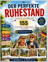 DER PERFEKTE RUHESTAND: 155 inspirierende Ideen, Aktivitaeten und Ziele fuer einen aktiven und erfuellten Ruhestand in Deutschland Das ideale Geschenk ... fuer Maenner und Frauen (German Edition) B0H7NH7JQZ Book Cover