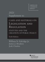Cases and Materials on Legislation and Regulation, Statutes and the Creation of Public Policy, 6th, 2021 Supplement 1642429252 Book Cover
