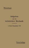 Aufgaben Aus Der Technischen Mechanik: I. Band Allgemeiner Teil 1148926577 Book Cover