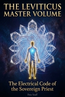 The Leviticus Master Volume: The Electrical Code of The Sovereign Priest (The Inner Law Series: The 9 Degrees of Spiritual Architecture) B0H1J65G2H Book Cover