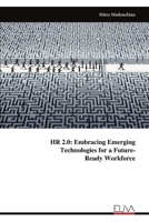 HR 2.0: Embracing Emerging Technologies for a Future- Ready Workforce 9999320937 Book Cover