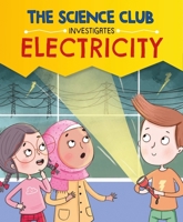 The Science Club Investigate: Electricity 1526321548 Book Cover