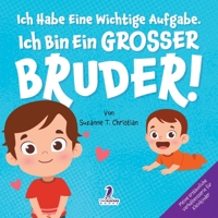 Ich Habe Eine Wichtige Aufgabe. Ich Bin Ein Grosser Bruder!: Affirmationsbuch für Kleinkinder Ein Geschwisterchen Kommt! (2–4 Jahren) (Meine Erstaunliche Verhaltensserie Für Kleinkinder) 196808018X Book Cover