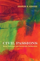 Civil Passions: Moral Sentiment and Democratic Deliberation 0691162247 Book Cover