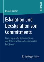 Eskalation und Deeskalation von Commitments: Eine empirische Untersuchung der Rolle erlebter und antizipierter Emotionen 3658182628 Book Cover