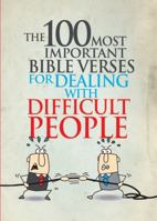 The 100 Most Important Bible Verses for Dealing with Difficult People 1733741771 Book Cover