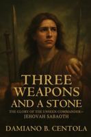 Three Weapons and a Stone: The Glory of the Unseen Commander-JEHOVAH SABAOTH 1834300029 Book Cover