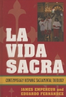 La Vida Sacra: Contemporary Hispanic Sacramental Theology (Celebrating Faith) 0742551571 Book Cover