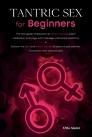 Tantric Sex for Beginners: The new guide to discover all tantric secrets. Learn meditation and yoga with massage and sexual positions. Explore the soul and sexual energy of you and your partner. (Tant 1803041110 Book Cover