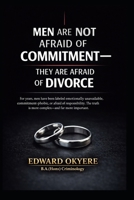 Men Are Not Afraid of Commitment: Why Modern Marriage, Divorce Laws, and Uneven Accountability Make Many Men Hesitate B0GRHQ5RMW Book Cover