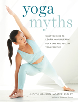 Yoga Myths: What You Need to Learn and Unlearn for a Safe and Healthy Yoga Practice 1611807964 Book Cover
