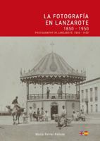 La fotografía en Lanzarote: 1850-1950 8412026446 Book Cover
