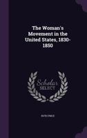 The Woman's Movement in the United States, 1830-1850 1357598629 Book Cover