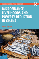 Microfinance, Livelihoods and Poverty Reduction in Ghana 103233262X Book Cover
