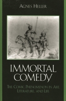 The Immortal Comedy: The Comic Phenomenon in Art, Literature, and Life B007YWAK9S Book Cover