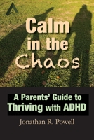 Calm in the Chaos: A Parents' Guide to Thriving with ADHD 1787920917 Book Cover