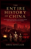 The entire history of china: How Empires, Revolutions, and Leaders Shaped China from the Shang to Xi Jinping (The Story of Things) B0FPXTJGPX Book Cover