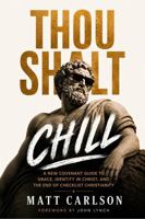 Thou Shalt Chill: A New Covenant Guide To Grace, Identity in Christ, And The End Of Checklist Christianity B0H8HQQKM6 Book Cover