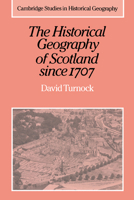 The Historical Geography of Scotland since 1707: Geographical Aspects of Modernisation 0521892295 Book Cover