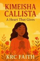 Kimeisha Callista A Heart That Gives: A Christian Inspirational Story of Faith, Perservance and God's Blessings B0G3XFKMB7 Book Cover