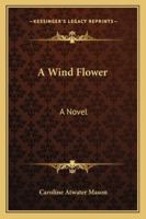 A Wind Flower: A Novel 1163275883 Book Cover