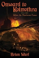 Onward to Kolmothra Volume I: Before the Maelstrom Comes B00W2AM3AG Book Cover