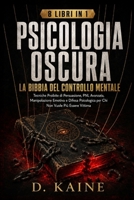 PSICOLOGIA OSCURA: LA BIBBIA DEL CONTROLLO MENTALE: Tecniche Proibite di Persuasione, PNL Avanzata, Manipolazione Emotiva e Difesa Psicologica per Chi Non Vuole Più Essere Vittima (Italian Edition) B0H8B5GSNF Book Cover