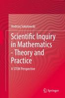 Scientific Inquiry in Mathematics - Theory and Practice: A STEM Perspective 3319895230 Book Cover