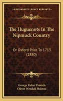 The Huguenots In The Nipmuck Country: Or Oxford Prior To 1713 1164978950 Book Cover
