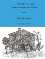 Kai der Hai und Supertroopers Abenteuer Band 1: Das Spukhaus 3735741487 Book Cover