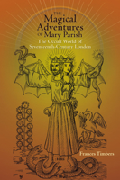 The Magical Adventures of Mary Parish: The Occult World of Seventeenth-Century London 1612481434 Book Cover