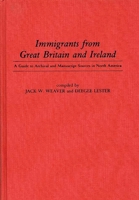 Immigrants from Great Britain and Ireland: A Guide to Archival and Manuscript Sources in North America 0313243425 Book Cover