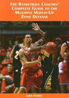 The Basketball Coaches' Complete Guide to the Multiple Match-up Zone Defense 1585189677 Book Cover