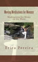 Moving Meditations for Mommy: Meditations for Moms on the Move 151489064X Book Cover